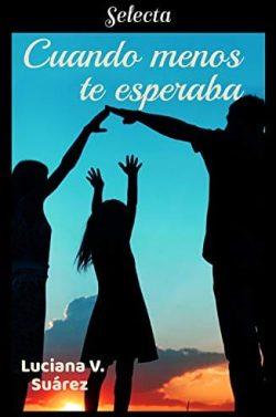 Cuando  menos  te  esperaba  |    Luciana  V.  Suárez  