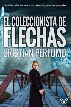 El  coleccionista  de  flechas  |  Cristian  Perfumo  