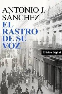 El  rastro  de  su  voz  |  Antonio  J.  Sánchez  