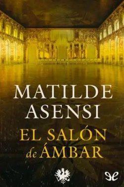 El  Salón  de  Ámbar  |  Matilde  Asensi  