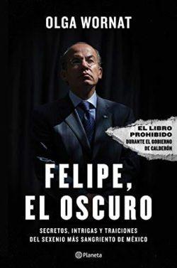 Felipe,  el  oscuro  |  Olga  Wornat  