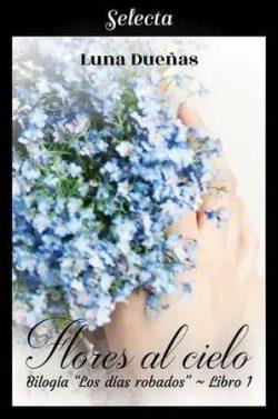 Flores  al  cielo  (Los  días  robados  1)  