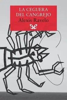 La  ceguera  del  cangrejo  |  Alexis  Ravelo  