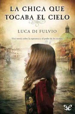 La  chica  que  tocaba  el  cielo  |  Luca  Di  Fulvio  