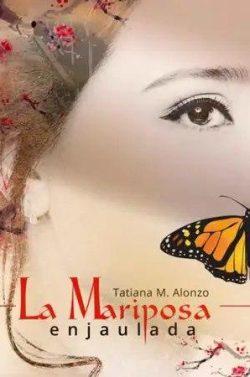 La  mariposa  enjaulada  |  Tatiana  M.  Alonzo  