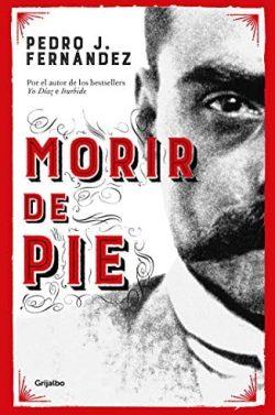 Morir  de  pie  |  Pedro  J.  Fernández  