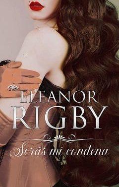 Serás  mi  condena  |  Eleanor  Rigby  