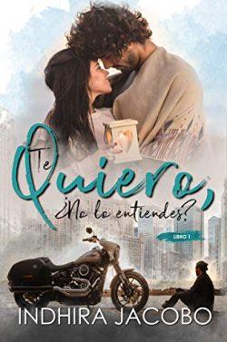 Te  quiero,  ¿no  lo  entiendes?  |  Indhira  Jacobo  