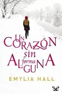 Un  corazón  sin  forma  alguna  |  Emylia  Hall  