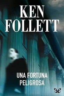 Una  fortuna  peligrosa  |  Ken  Follett  