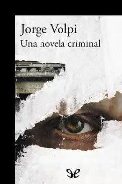 Una  novela  criminal  |  Jorge  Volpi  