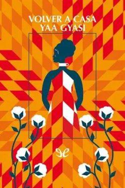 Volver  a  casa  |  Yaa  Gyasi  